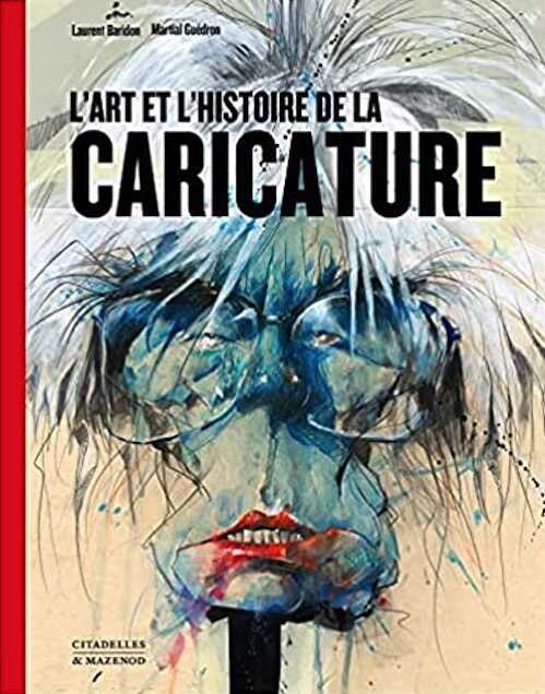 L'Art et l'Histoire de la caricature, 2021, 320 p.