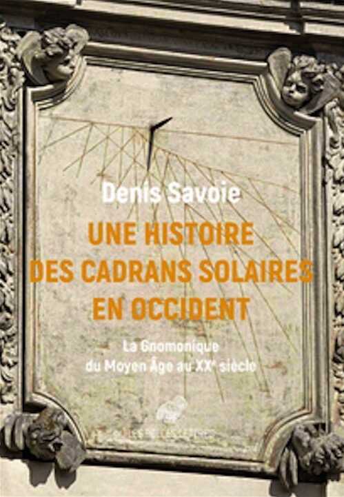 Une Histoire des cadrans solaires en Occident. La Gnomonique du Moyen Âge au XXe siècle, 2021, 312 p.