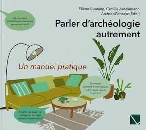 Parler d'archéologie autrement. Un manuel pratique, 2022, 184 p.