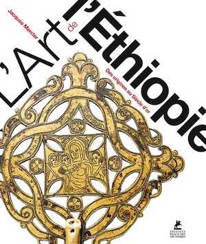 L'Art de l'Ethiopie. Des origines au Siècle d'or, 2021, 334 p.