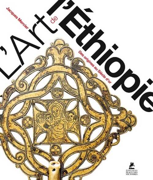 L'Art de l'Ethiopie. Des origines au Siècle d'or, 2021, 334 p.