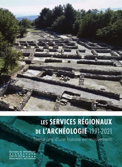 Les services régionaux de l'archéologie (1991-2021). Trente ans d'une histoire en mouvement, 2021, 179 p.