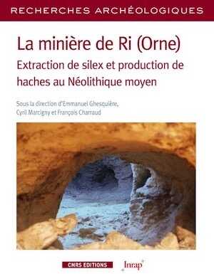 La minière de Ri (Orne). Extraction de silex et production de haches au Néolitique moyen, 2021, 418 p.