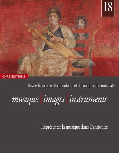 Représenter la musique dans l'Antiquité, (Revue Musique – Images – Instruments n°18), 2021, 238 p.
