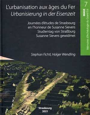 L'urbanisation aux âges du Fer / Urbanisierung in der Eisenzeit - Journée d'études de Strasbourg en l'honneur de Susanne Sievers, (MAGE 7), 2021, 255 p.