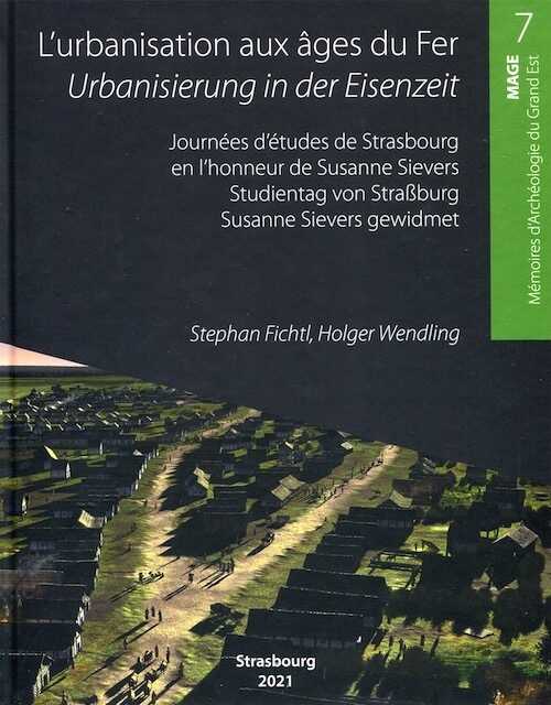L'urbanisation aux âges du Fer / Urbanisierung in der Eisenzeit - Journée d'études de Strasbourg en l'honneur de Susanne Sievers, (MAGE 7), 2021, 255 p.