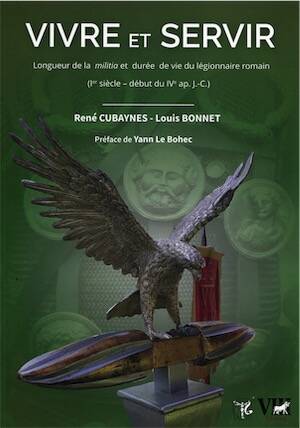 Vivre et Servir. Longueur de la militia et durée de vie du légionnaire romain (Ier siècle - début du IVe ap. J.-C.), 2021, 205 p.