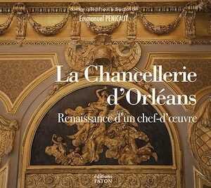 La chancellerie d'Orléans. Renaissance d'un chef-d'œuvre (XVIIIe-XXIe siècles), 2021, 256 p., env. 250 ill.