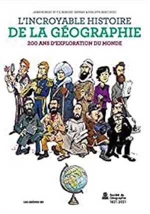 L'incroyable histoire de la géographie. 200 ans d'exploration du monde, 2024, nvlle édition, 192 p. Bande dessinée