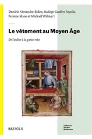 Le vêtement au Moyen Âge. De l'atelier à la garde-robe, 2022, 344 p.