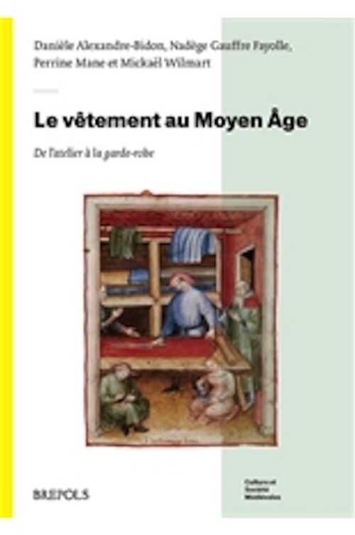 Le vêtement au Moyen Âge. De l'atelier à la garde-robe, 2022, 344 p.
