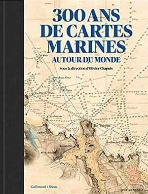 300 ans de cartes marines autour du monde, 2021, 368 p.