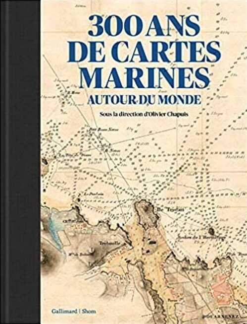 300 ans de cartes marines autour du monde, 2021, 368 p.