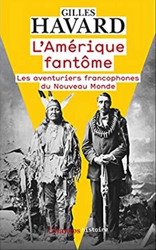 L'Amérique fantôme. Les aventuriers francophones du Nouveau Monde, 2021, 656 p. Poche
