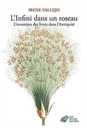 L'Infini dans un roseau. L'invention des livres dans l'Antiquité, 2021, 538 p.