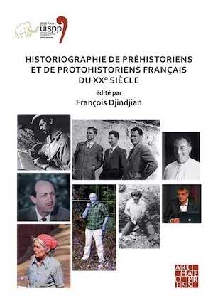 Historiographie de préhistoriens et de protohistoriens français du XX° siècle, (actes XVIIIe coll. int. UISPP, Paris, juin 2018, Volume 19, Session VII-5), 2022, 140 p.