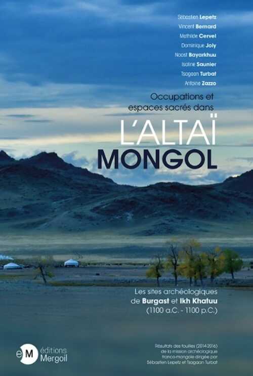 Occupations et espaces sacrés dans l'Altaï Mongol. Les sites archéologiques de Burgast et Ikh Khatuu (1100 a.C. - 1100 p.C.), 2022, 572 p.