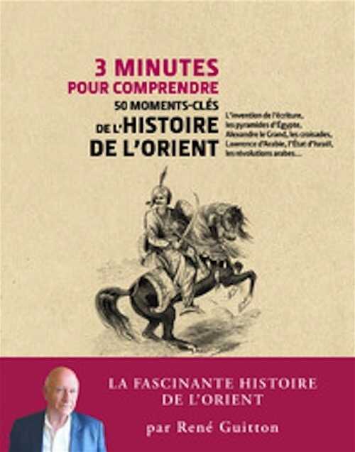 50 moments-clés de l'histoire de l'Orient (3 minutes pour comprendre), 2022, 159 p.