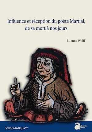 Influence et réception du poète Martial, de sa mort à nos jours, 2022, 390 p.