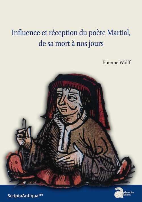 Influence et réception du poète Martial, de sa mort à nos jours, 2022, 390 p.