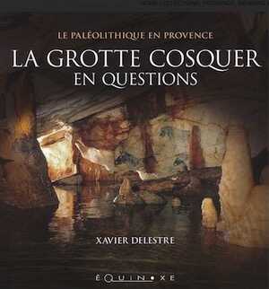 La grotte Cosquer en questions, (Le Paléolithique en Provence), 2021, 141 p.