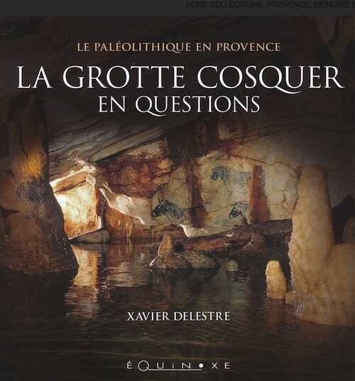 La grotte Cosquer en questions, (Le Paléolithique en Provence), 2021, 141 p.