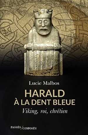 Harald à la Dent bleue. Viking, roi, chrétien, 2022, 285 p.