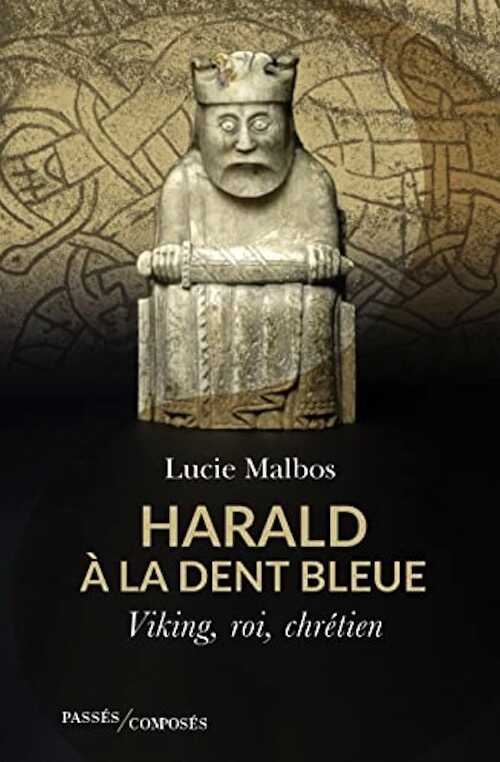 Harald à la Dent bleue. Viking, roi, chrétien, 2022, 285 p.