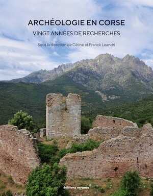 Archéologie en Corse, vingt années de recherche, (actes du colloque d'Ajaccio, novembre 2017), 2022, 432 p.
