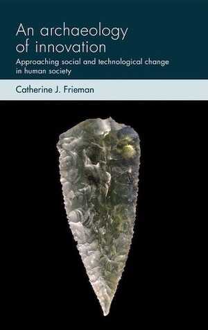 An archaeology of innovation. Approaching social and technological change in human society, 2021, 256 p.