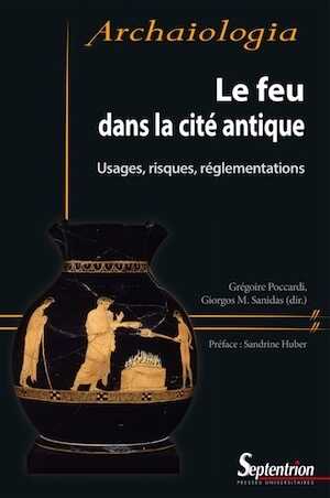 Le feu dans la cité antique. Usages, risques, réglementations, 2021, 140 p.