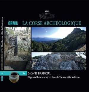 Monti Barbatu, l'âge du Bronze moyen dans le Taravu et le Valincu, (Orma 6, La Corse archéologique), 2021, 77 p.