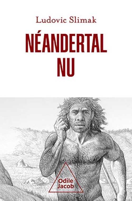 Néandertal nu. Comprendre la créature humaine, 2021, 240 p.