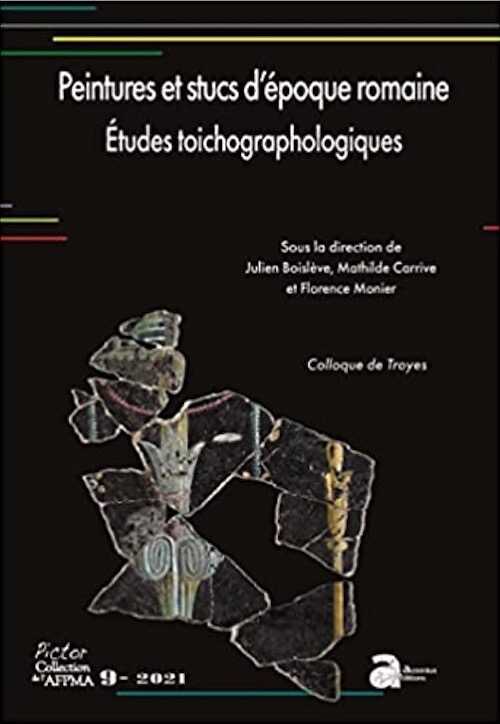 Peintures et stucs d'époque romaine. Études toichographologiques, (Colloque de Troyes), (Pictor 9), 2021, 356 p.