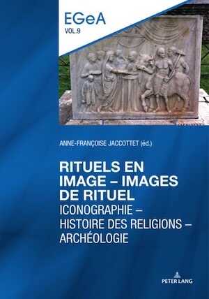 Rituels en image - lmages de rituel. Iconographie – Histoire des religions – Archéologie, 2021, 312 p.