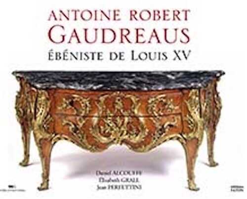 Antoine Robert Gaudreaus. Ébéniste de Louis XV, 2022, 512 p., 679 ill.