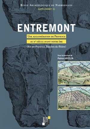 Entremont. Une agglomération de Provence au IIe siècle avant notre ère (Aix-en-Provence, Bouches-du-Rhône), (51e Supplément RAN), 2022, 802 p.