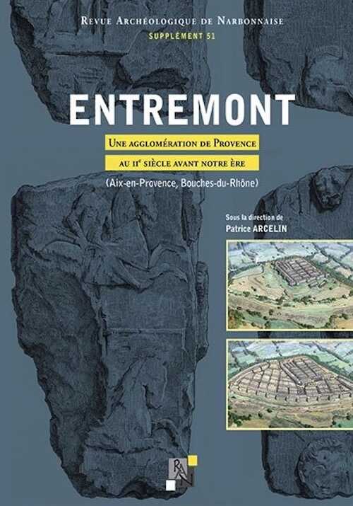 Entremont. Une agglomération de Provence au IIe siècle avant notre ère (Aix-en-Provence, Bouches-du-Rhône), (51e Supplément RAN), 2022, 802 p.