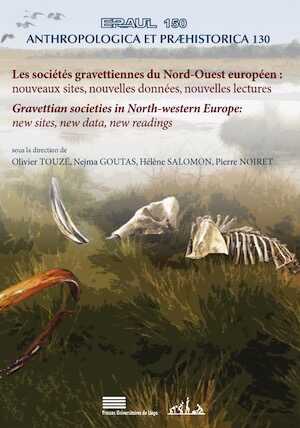 Les sociétés gravettiennes du Nord-Ouest européen : nouveaux sites, nouvelles données, nouvelles lectures / Gravettian societies in North-western Europe: new sites, new data, new readings, (ERAUL 150), 2022, 370 p.