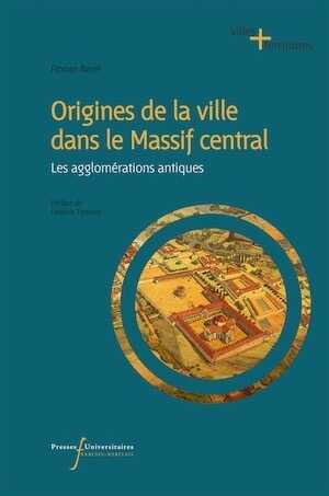 Origines de la ville dans le Massif Central. Les agglomérations antiques, 2022, 442 p.