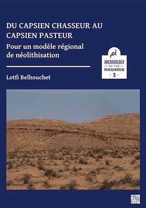 Du capsien chasseur au capsien pasteur. Pour un modèle régional de néolithisation, 2022, 104 p.