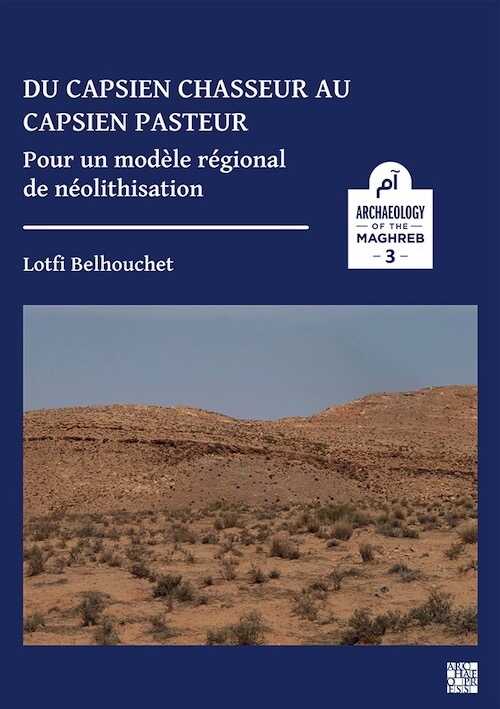 Du capsien chasseur au capsien pasteur. Pour un modèle régional de néolithisation, 2022, 104 p.