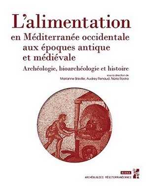 L'alimentation en Méditerranée occidentale aux époques antique et médievale. Archéologie, bioarchéologie et histoire, 2022, 206 p.