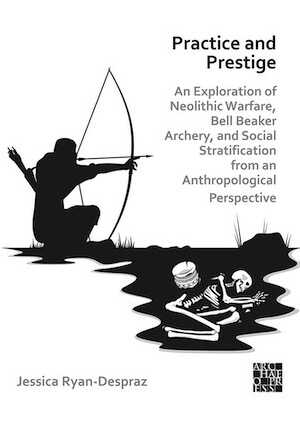 Practice and Prestige. An Exploration of Neolithic Warfare, Bell Beaker Archery, and Social Stratification from an Anthropological Perspective, 2022, 136 p.