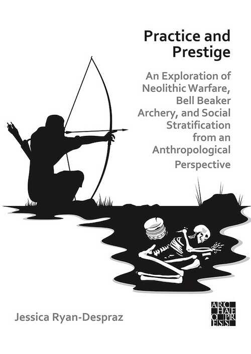 Practice and Prestige. An Exploration of Neolithic Warfare, Bell Beaker Archery, and Social Stratification from an Anthropological Perspective, 2022, 136 p.