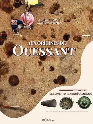 Aux origines de Ouessant. Une aventure archéologique, 2022, 156 p.