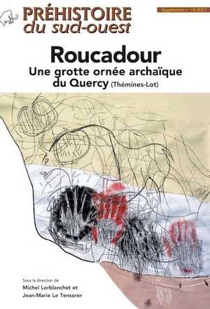 Roucadour. Une grotte ornée archaïque du Quercy (Thémines-Lot), (supplément n°15-2021 à Préhistoire du Sud Ouest), 2021, 400 p.