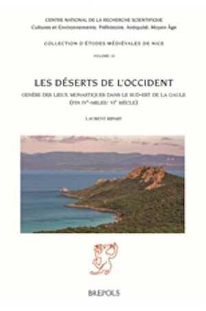 Les déserts de l'Occident. Genèse des lieux monastiques dans le sud-est de la Gaule (fin IVe - milieu VIe siècle), 2021, 541 p.