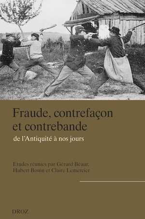 Fraude, contrefaçon et contrebande de l'Antiquité à nos jours, 2013, 832 p.
