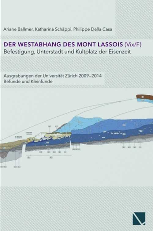 Der Westabhang des Mont Lassois (Vix / F). Befestigung, Unterstadt und Kultplatz der Eisenzeit. Ausgrabungen der Universität Zürich 2009–2014. Befunde und Kleinfunde, 2022, 224 p.